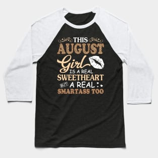 This August Girl Is A Real Sweetheart A Real Smartass Too Baseball T-Shirt